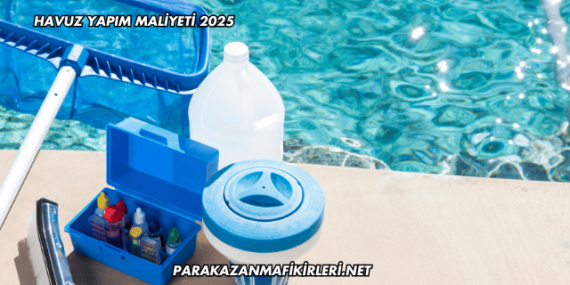 Havuz Yapım Maliyeti 2025