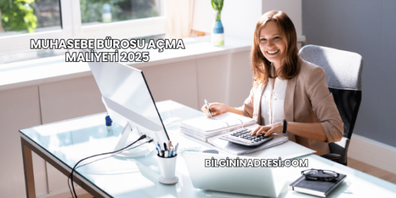 Muhasebe Bürosu Açma Maliyeti 2025