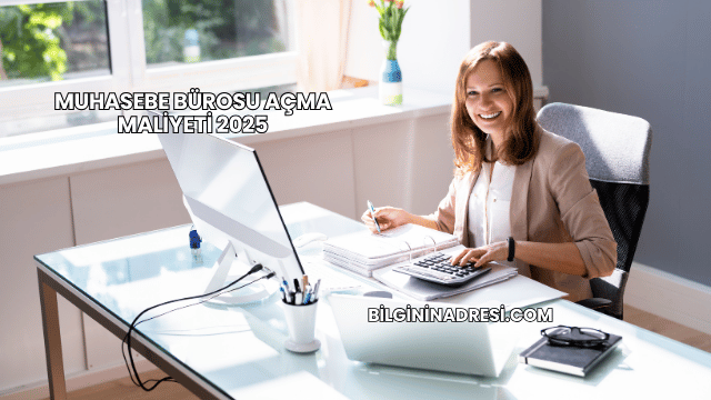 Muhasebe Bürosu Açma Maliyeti 2025