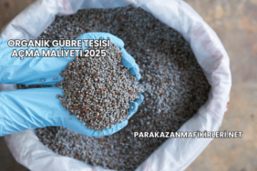 Organik Gübre Tesisi Açma Maliyeti 2025