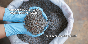 Organik Gübre Tesisi Açma Maliyeti 2025