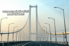 Orhangazi Köprüsü Maliyeti 2025