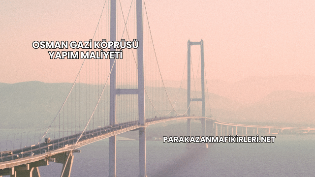 Osman Gazi Köprüsü Yapım Maliyeti