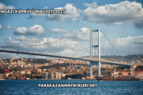 Osmangazi Köprüsü Maliyeti 2025