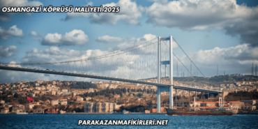 Osmangazi Köprüsü Maliyeti 2025