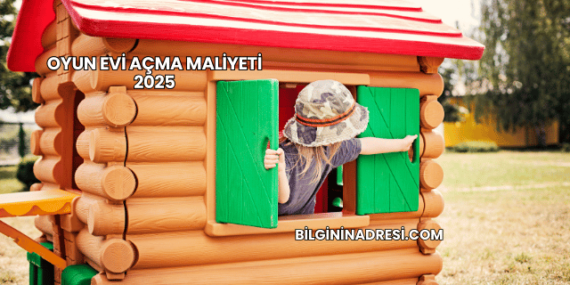 Oyun Evi Açma Maliyeti 2025