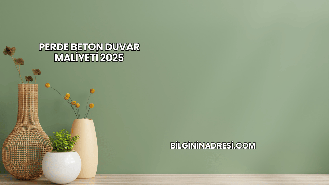 Perde Beton Duvar Maliyeti 2025