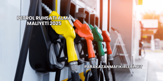 Petrol Ruhsatı Alma Maliyeti 2025
