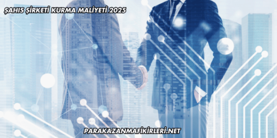 Şahıs Şirketi Kurma Maliyeti 2025