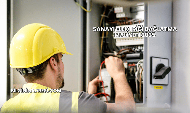 Sanayi Elektriği Bağlatma Maliyeti 2025