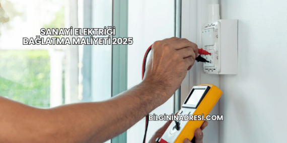 Sanayi Elektriği Bağlatma Maliyeti 2025