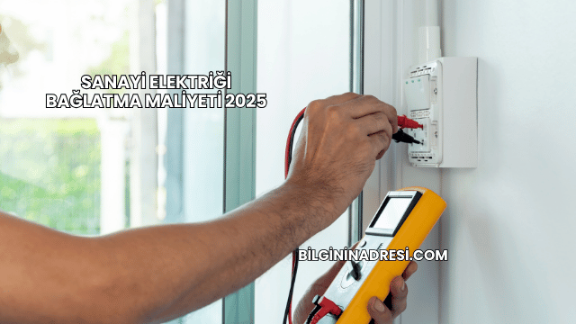 Sanayi Elektriği Bağlatma Maliyeti 2025