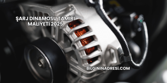 Şarj Dinamosu Tamiri Maliyeti 2025