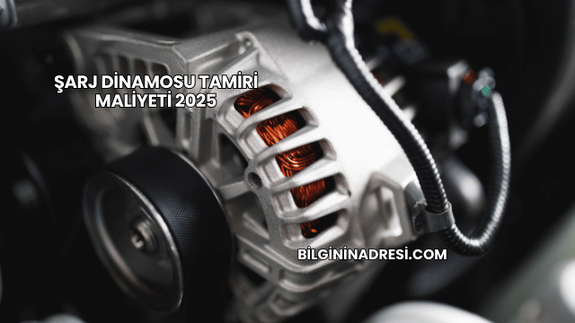 Şarj Dinamosu Tamiri Maliyeti 2025