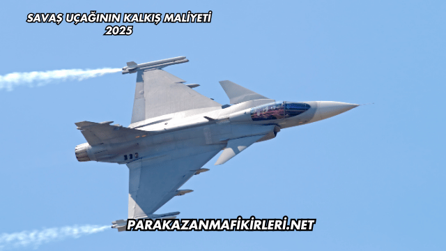 Savaş Uçağının Kalkış Maliyeti 2025