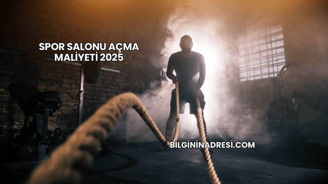 Spor Salonu Açma Maliyeti 2025