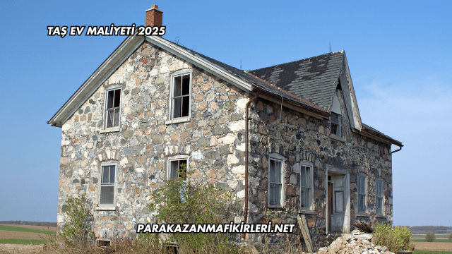 Taş Ev Maliyeti 2025