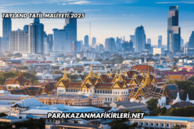 Tayland Tatil Maliyeti 2025