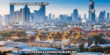 Tayland Tatil Maliyeti 2025