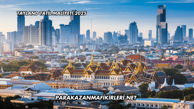 Tayland Tatil Maliyeti 2025