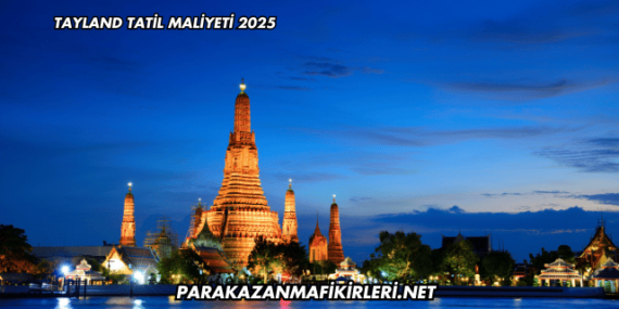 Tayland Tatil Maliyeti 2025