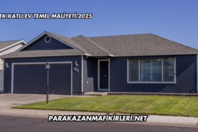 Tek Katlı Ev Temel Maliyeti 2025