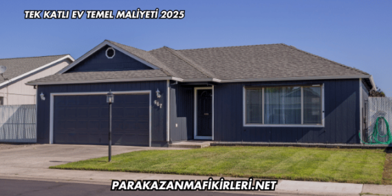 Tek Katlı Ev Temel Maliyeti 2025