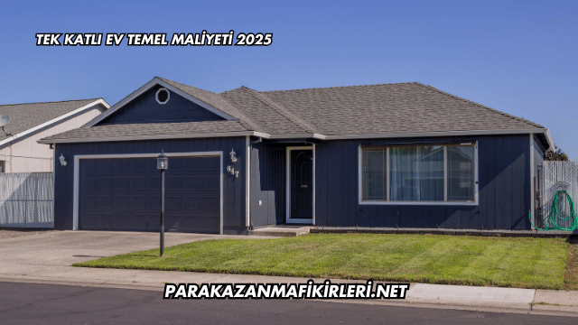 Tek Katlı Ev Temel Maliyeti 2025