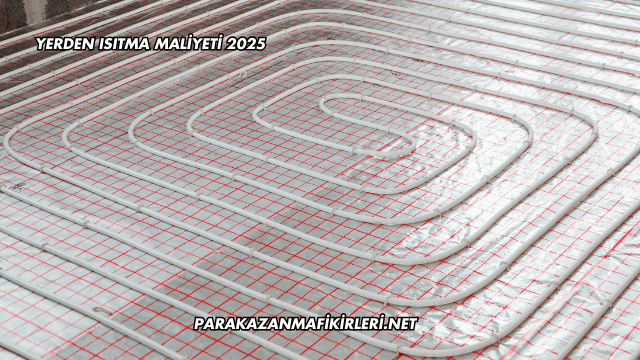Yerden Isıtma Maliyeti 2025