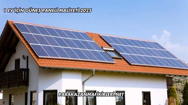 1 Ev İçin Güneş Paneli Maliyeti 2025