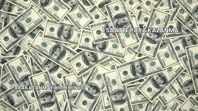 1 Saatte Para Kazanma