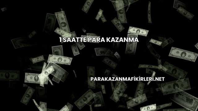 1 Saatte Para Kazanma