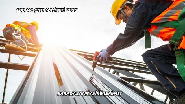 100 M2 Çatı Maliyeti 2025