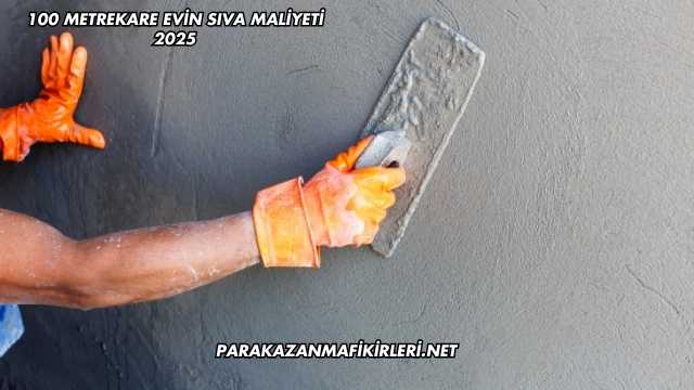 100 Metrekare Evin Sıva Maliyeti 2025