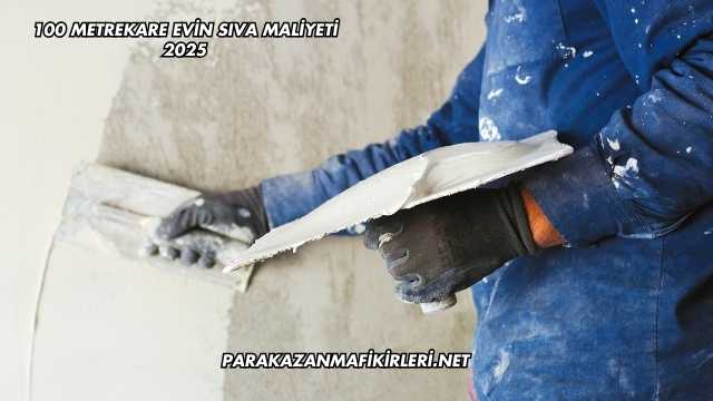 100 Metrekare Evin Sıva Maliyeti 2025