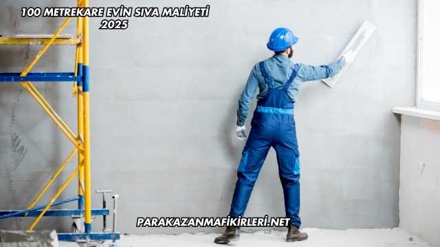 100 Metrekare Evin Sıva Maliyeti 2025