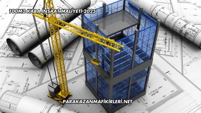 100m2 Kaba İnşaat Maliyeti 2025