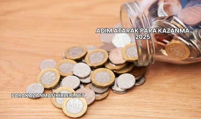 Adım Atarak Para Kazanma 2025