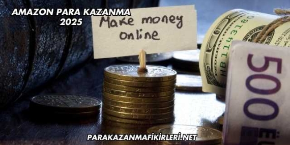 Amazon Para Kazanma 2025