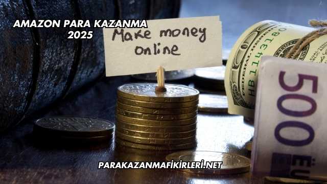 Amazon Para Kazanma 2025