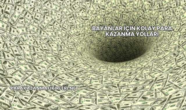 Bayanlar İçin Kolay Para Kazanma Yolları