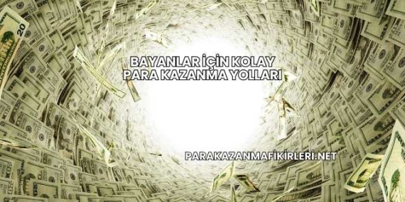 Bayanlar İçin Kolay Para Kazanma Yolları