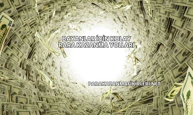 Bayanlar İçin Kolay Para Kazanma Yolları