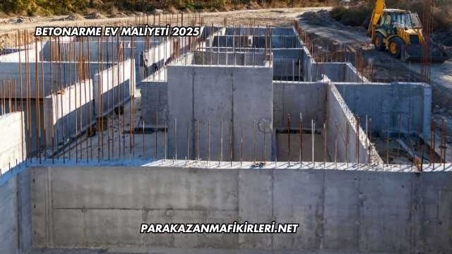 Betonarme Ev Maliyeti 2025