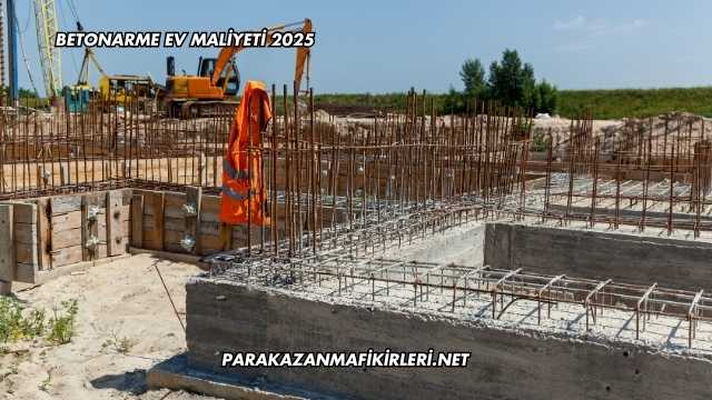 Betonarme Ev Maliyeti 2025