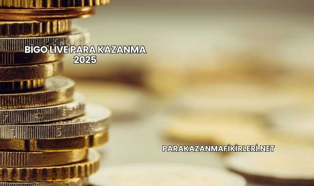 Bigo Live Para Kazanma 2025