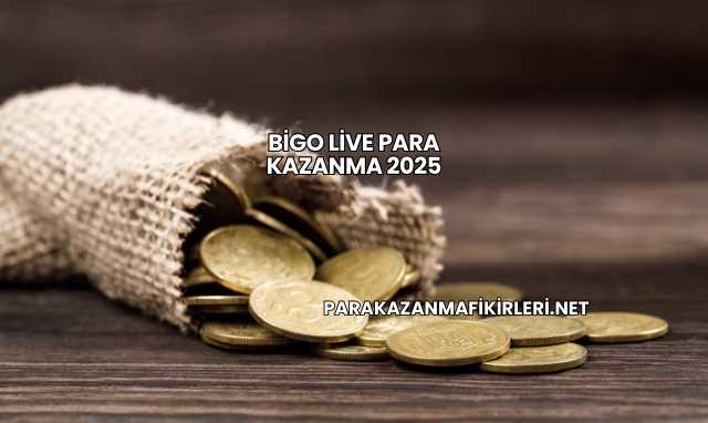 Bigo Live Para Kazanma 2025