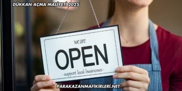 Dükkan Açma Maliyeti 2025