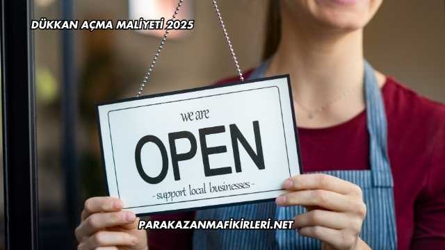 Dükkan Açma Maliyeti 2025