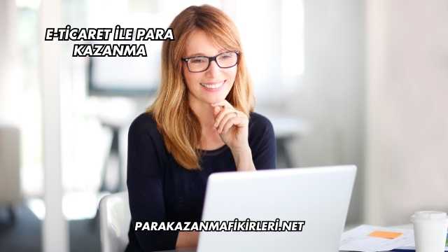 E-Ticaret ile Para Kazanma